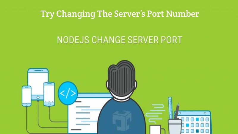 Try Changing The Server’s Port Number