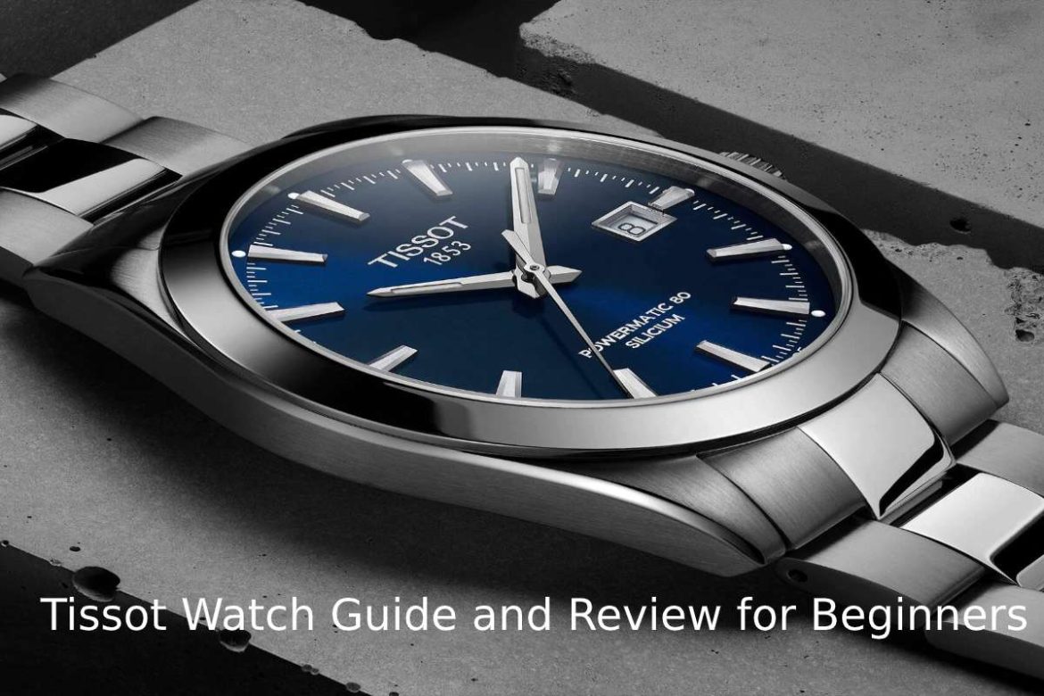 Tissot Watch Guide and Review for Beginners