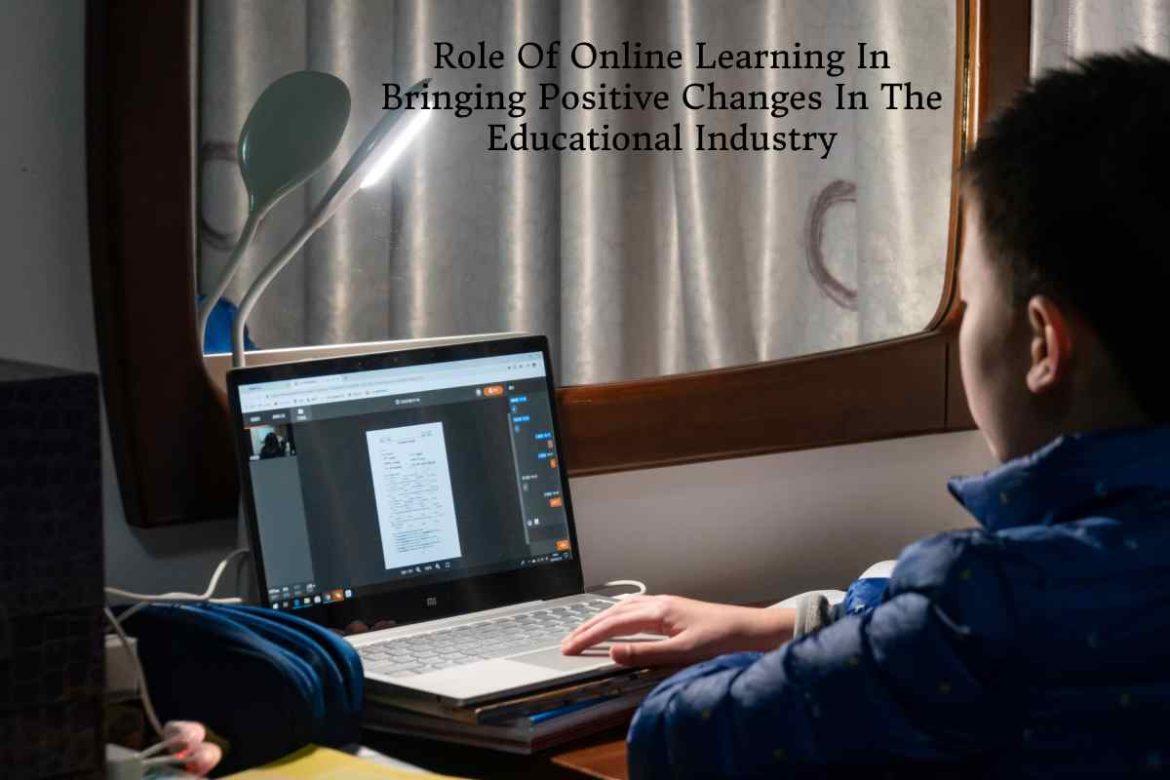 Role Of Online Learning In Bringing Positive Changes In The Educational Industry