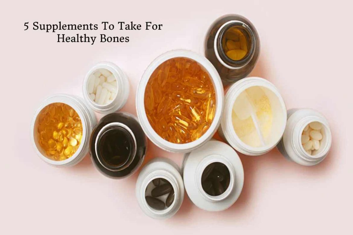 5 Supplements To Take For Healthy Bones