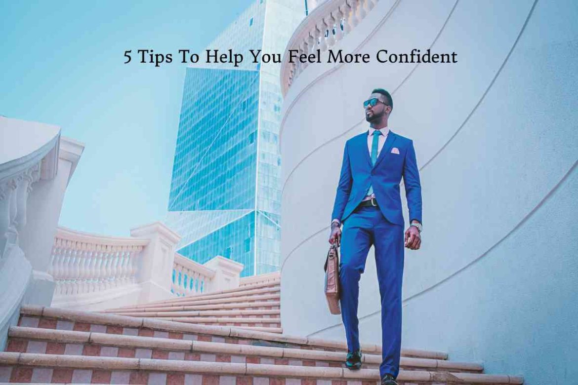 5 Tips To Help You Feel More Confident