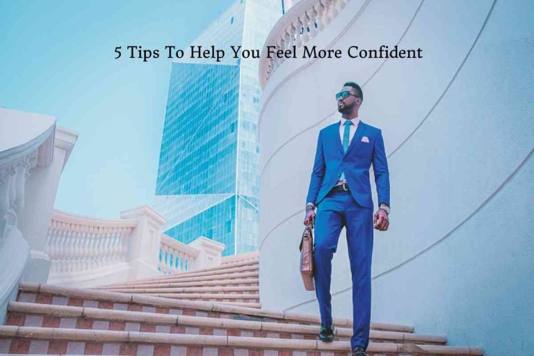 5 Tips To Help You Feel More Confident