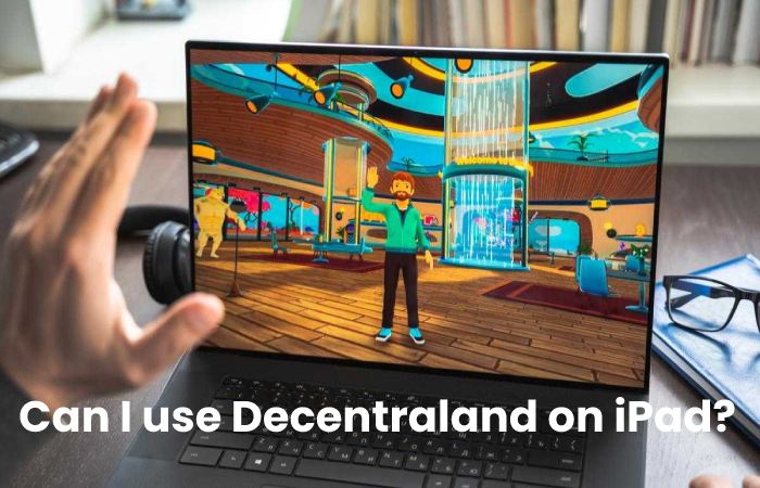 Can I use Decentraland on iPad?