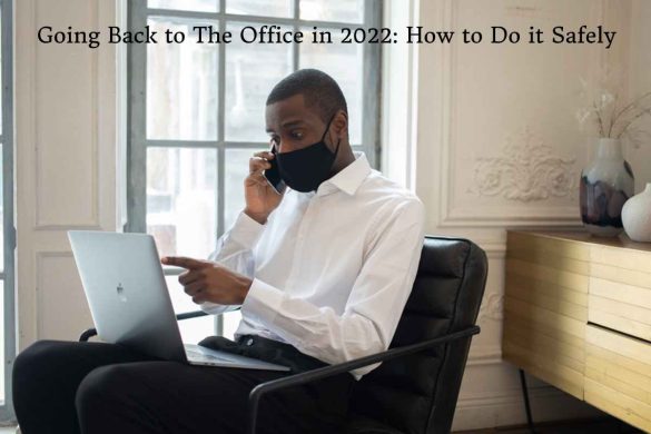 Going Back to The Office in 2022_ How to Do it Safely
