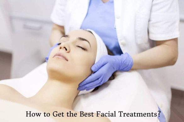 How to Get the Best Facial Treatments_
