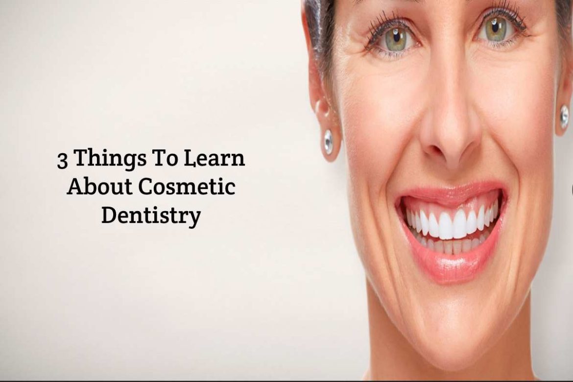 3 Things To Learn About Cosmetic Dentistry