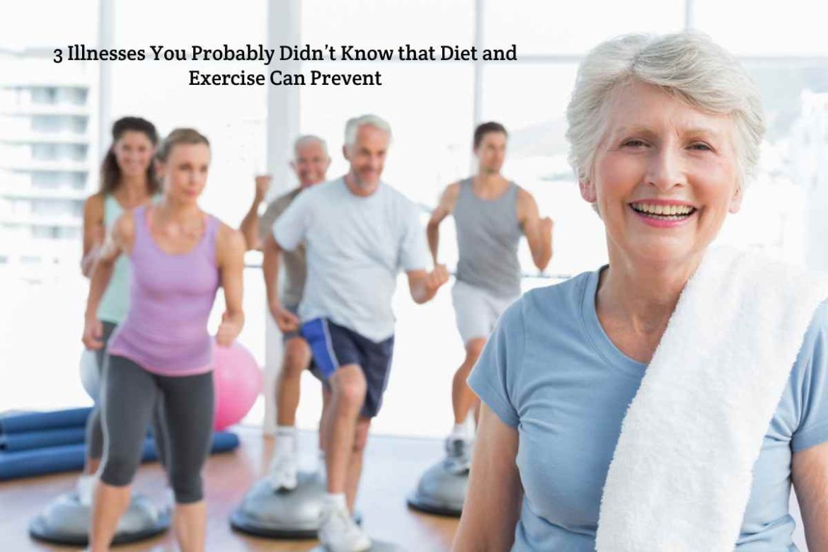 3 Illnesses You Probably Didn’t Know that Diet and Exercise Can Prevent