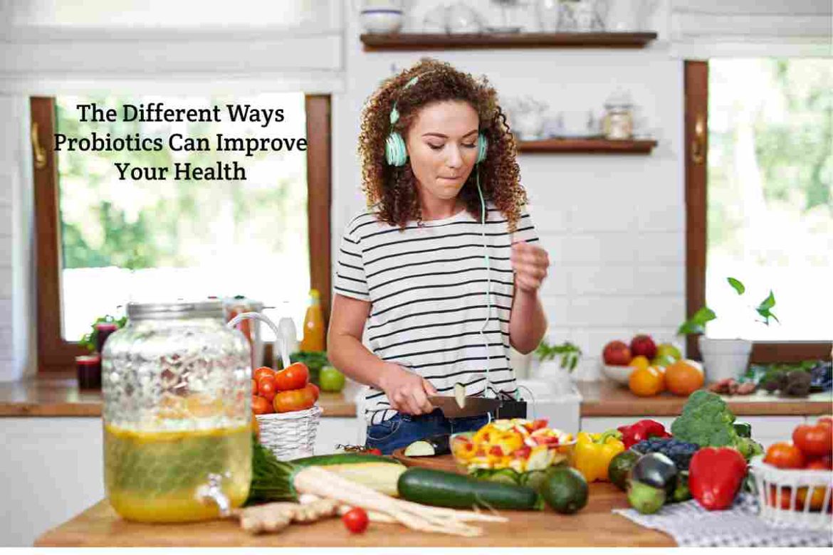 The Different Ways Probiotics Can Improve Your Health The Different Ways Probiotics Can Improve Your Health
