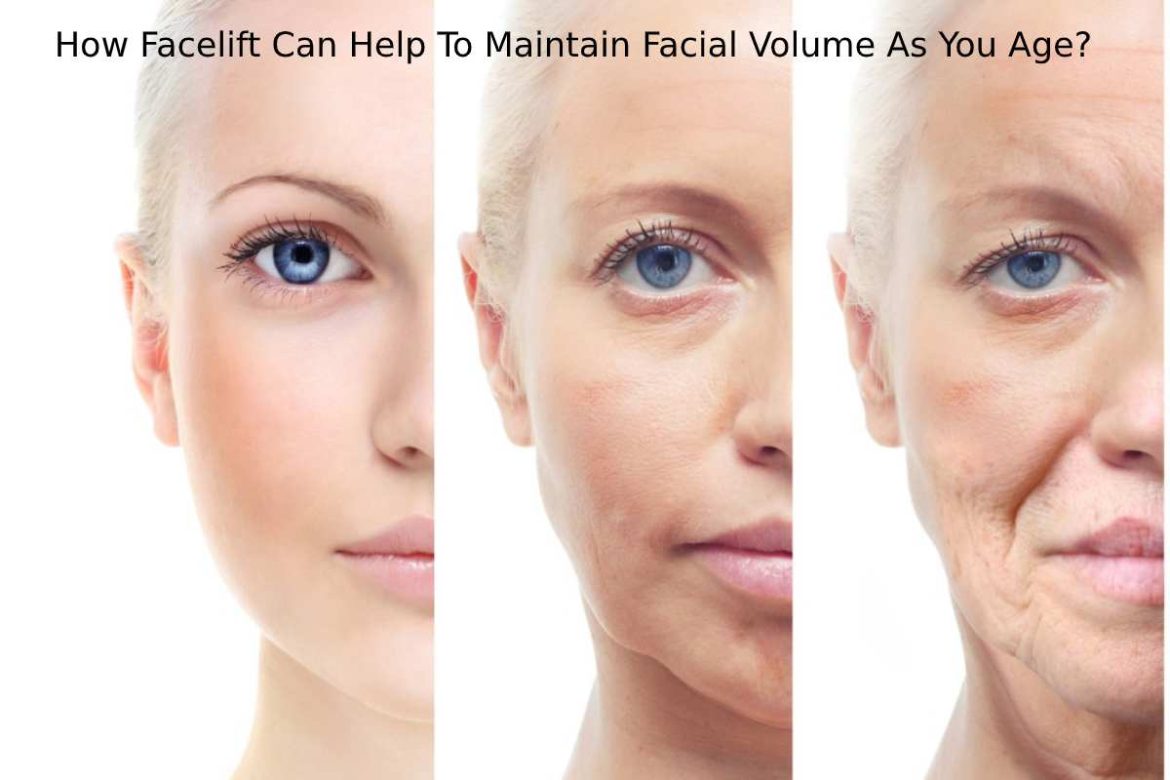 Facelift Can Help To Maintain Facial Volume As You Age