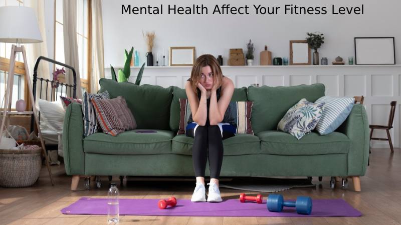 Mental Health Affect Your Fitness Level 