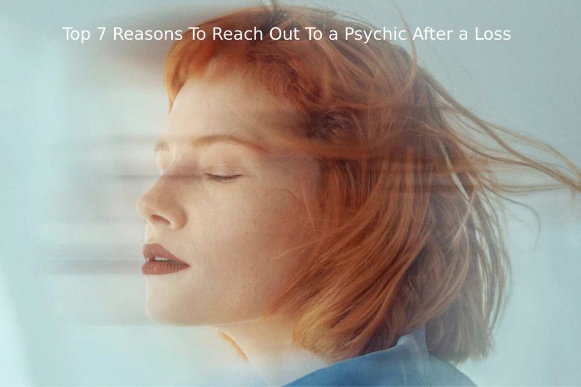 Top 7 Reasons To Reach Out To a Psychic After a Loss