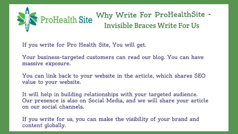 Why should you Write for ProHealthSite – Invisible Braces Write for Us