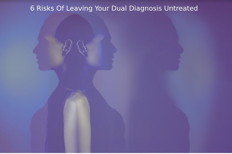 6 Risks Of Leaving Your Dual Diagnosis Untreated