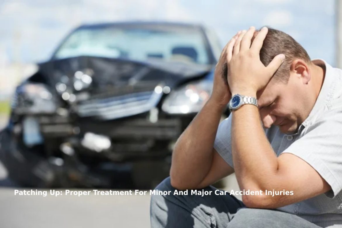 Patching Up: Proper Treatment For Minor And Major Car Accident Injuries
