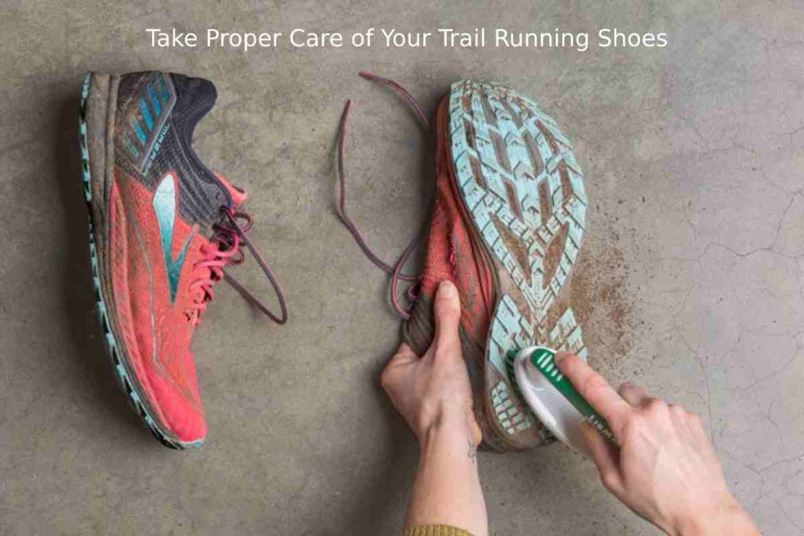 How to Take Proper Care of Your Trail Running Shoes How to Take Proper Care of Your Trail Running Shoes