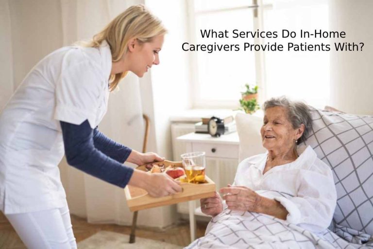 What Services Do In-Home Caregivers Provide Patients With_