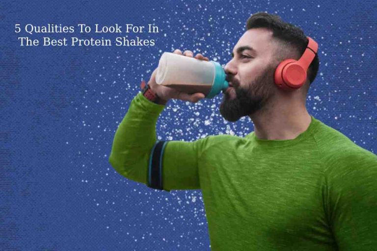5 Qualities To Look For In The Best Protein Shakes