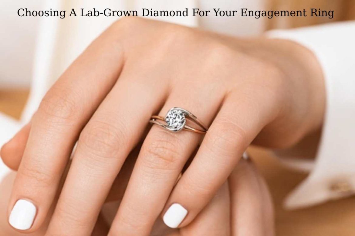 CHOOSING A LAB-GROWN DIAMOND FOR YOUR ENGAGEMENT RING CHOOSING A LAB-GROWN DIAMOND FOR YOUR ENGAGEMENT RING