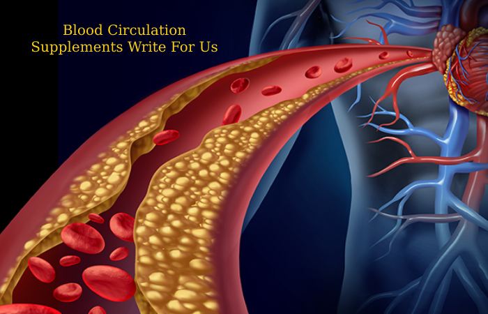 Blood Circulation Supplements Write For Us 