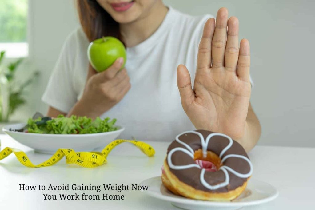 How to Avoid Gaining Weight Now You Work from Home