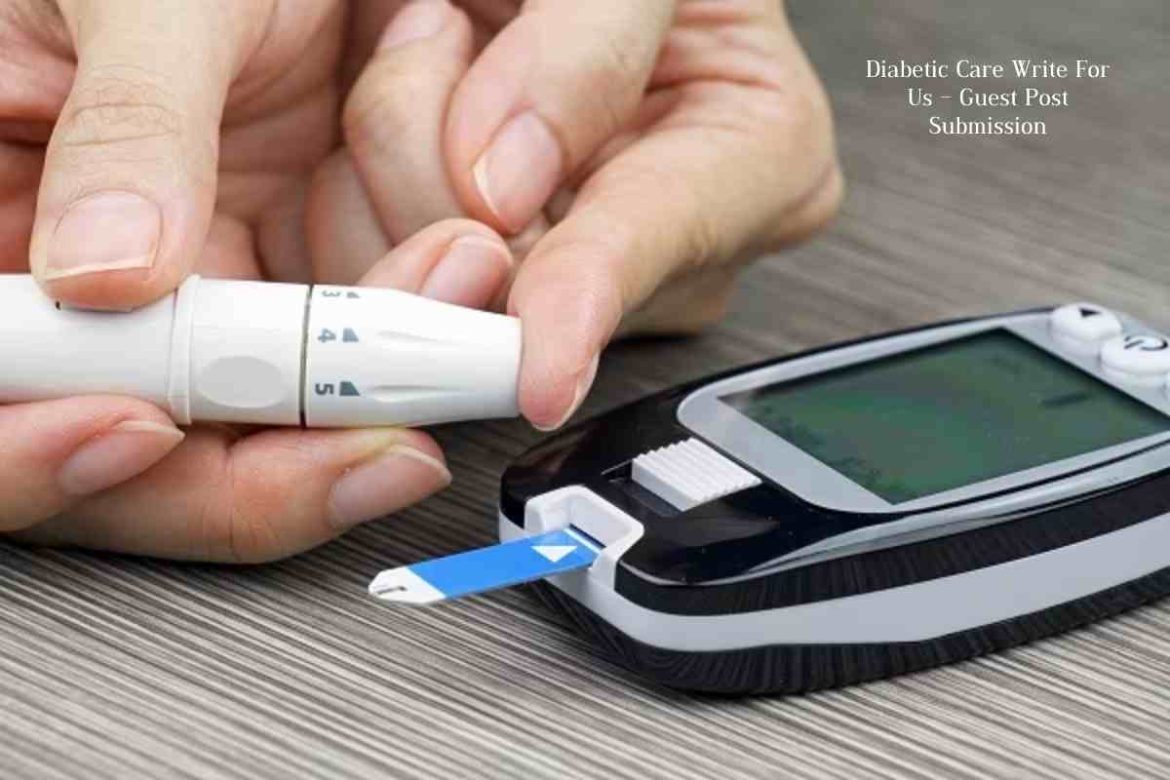 Diabetic Care Write For Us