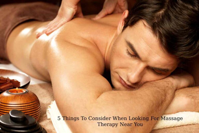 5-Things-To-Consider-When-Looking-For-Massage-Therapy-Near-You