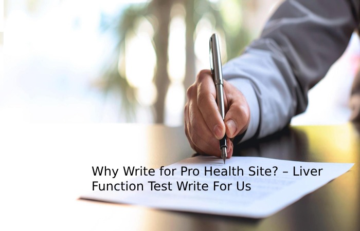 Why Write for Pro Health Site_ – Liver Function Test Write For Us