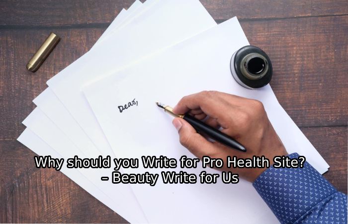 Why should you Write for Pro Health Site_ – Beauty Write for Us