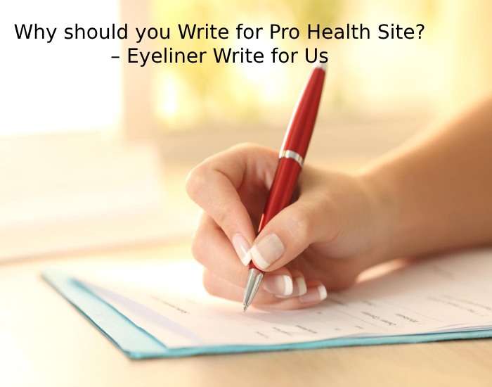 Why should you Write for Pro Health Site_ – Eyeliner Write for Us