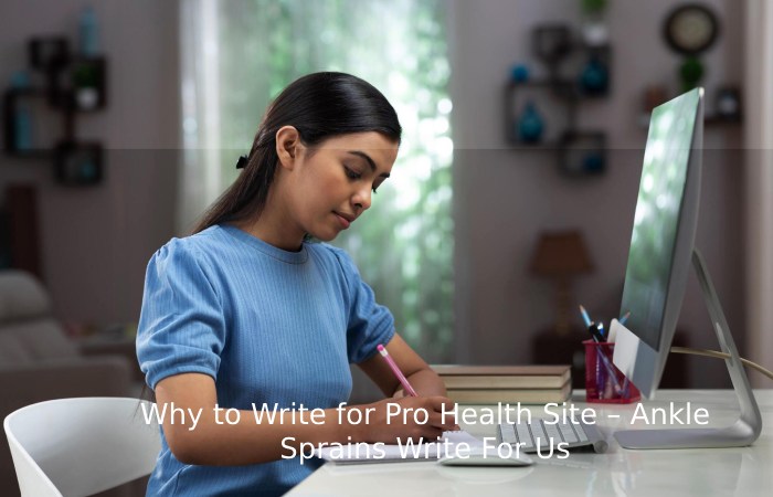 Why to Write for Pro Health Site – Ankle Sprains Write For Us