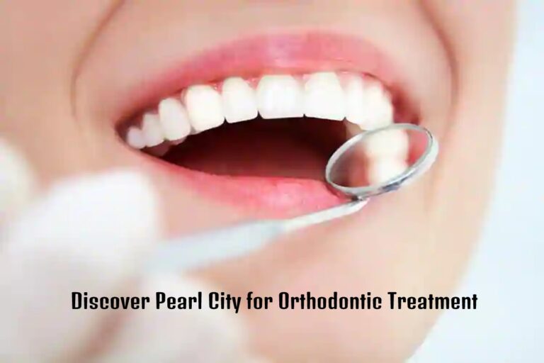 Discover-Pearl-City-for-Orthodontic-Treatment