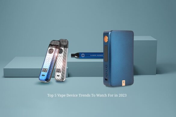 Top-5-Vape-Device-Trends-To-Watch-For-in-2023